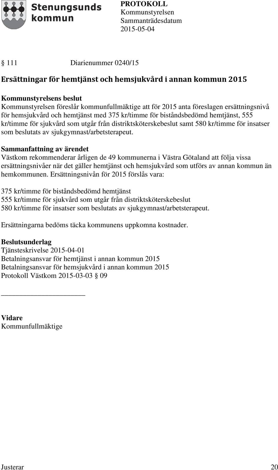 Västkom rekommenderar årligen de 49 kommunerna i Västra Götaland att följa vissa ersättningsnivåer när det gäller hemtjänst och hemsjukvård som utförs av annan kommun än hemkommunen.