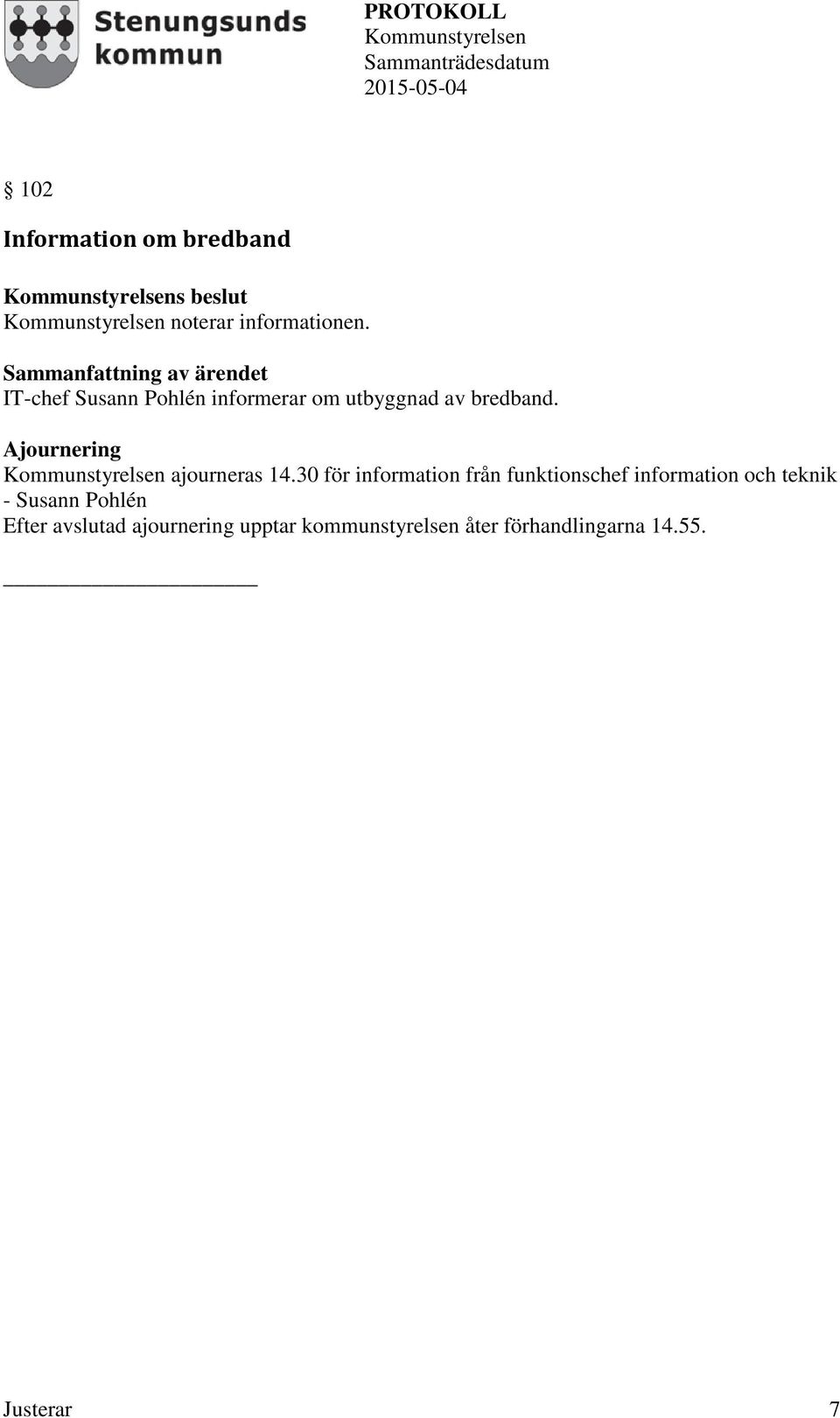 Ajournering ajourneras 14.
