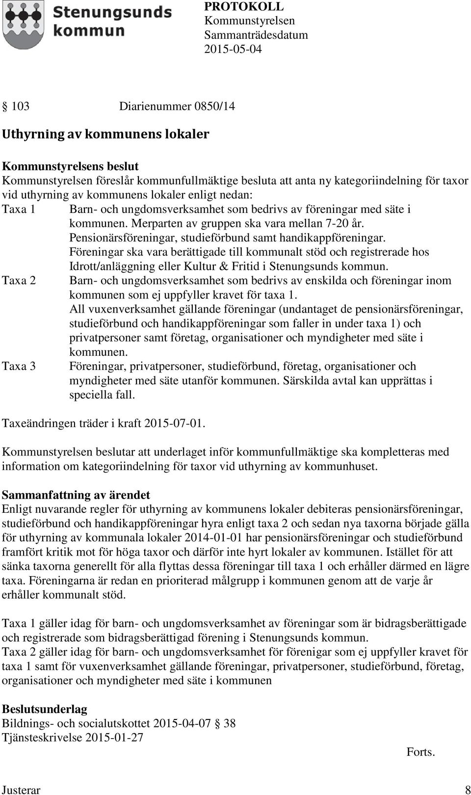 Föreningar ska vara berättigade till kommunalt stöd och registrerade hos Idrott/anläggning eller Kultur & Fritid i Stenungsunds kommun.