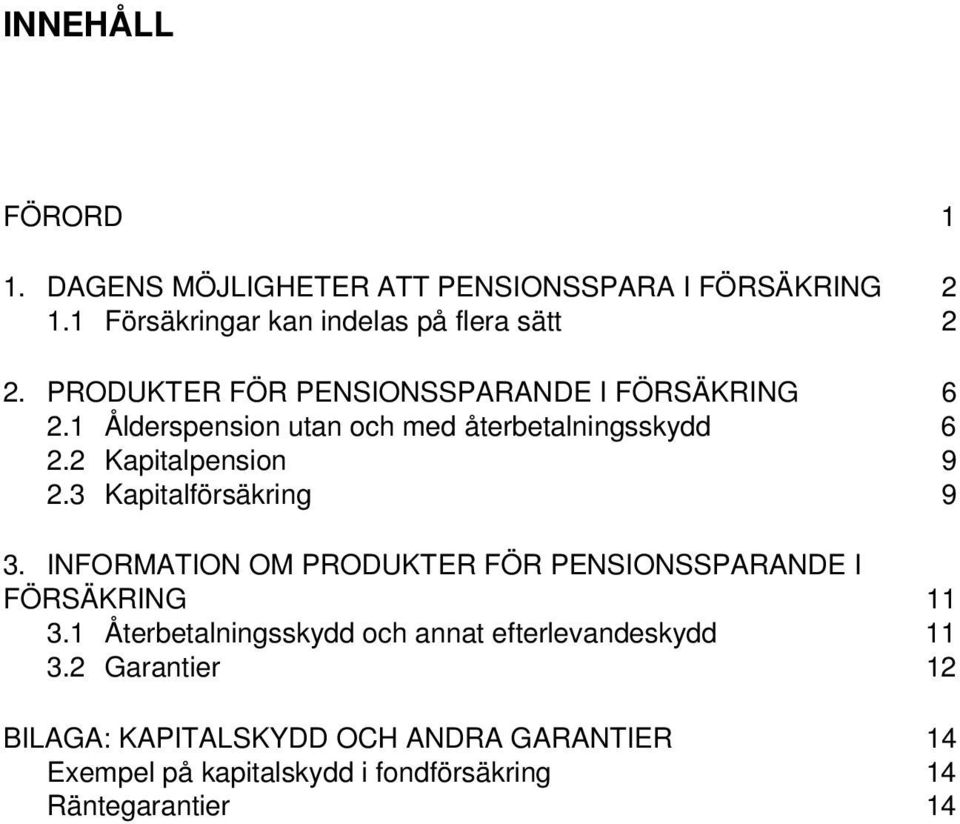 3 Kapitalförsäkring 9 3. INFORMATION OM PRODUKTER FÖR PENSIONSSPARANDE I FÖRSÄKRING 11 3.