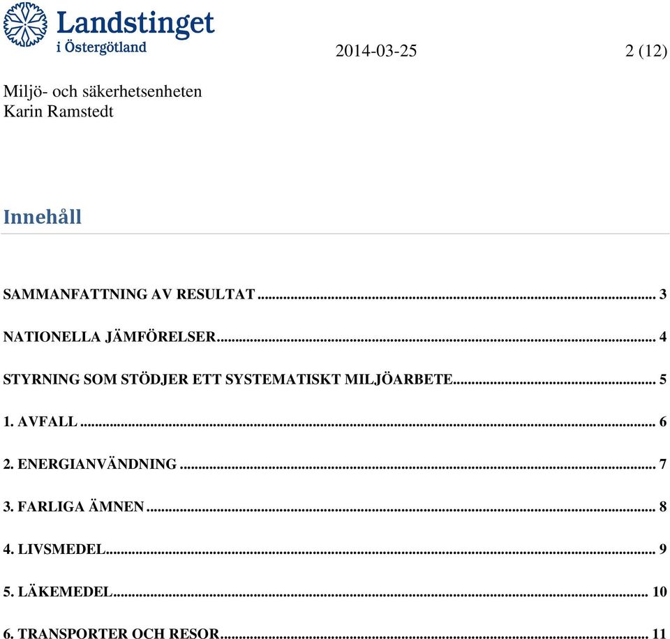 .. 4 STYRNING SOM STÖDJER ETT SYSTEMATISKT MILJÖARBETE... 5 1.