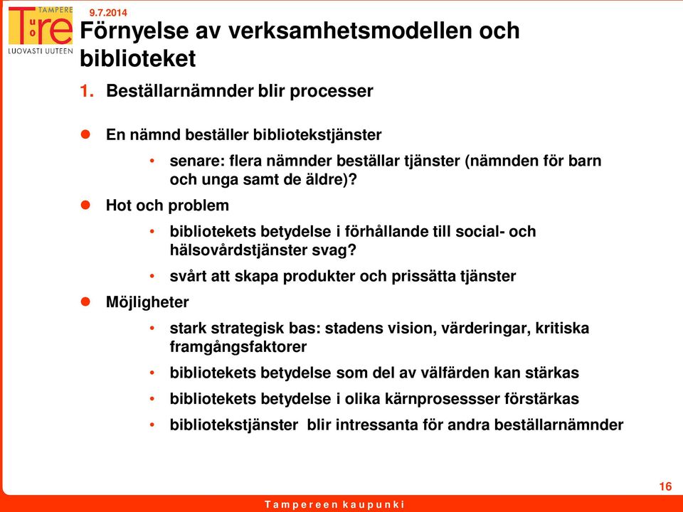 Hot och problem Möjligheter bibliotekets betydelse i förhållande till social- och hälsovårdstjänster svag?