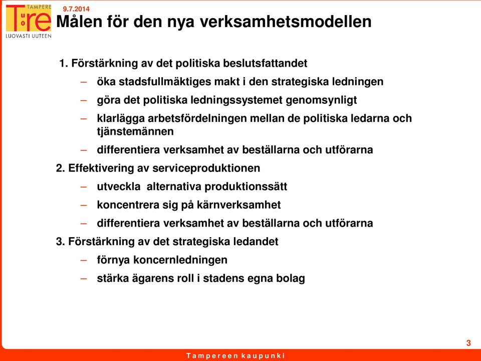 genomsynligt klarlägga arbetsfördelningen mellan de politiska ledarna och tjänstemännen differentiera verksamhet av beställarna och utförarna 2.