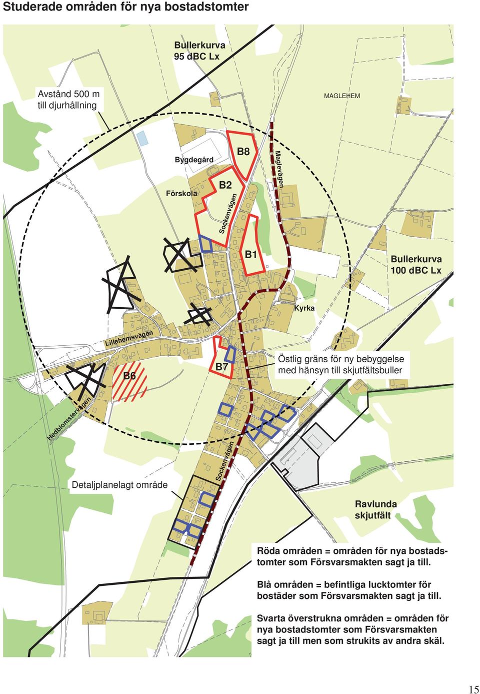 Sockenvägen Ravlunda skjutfält Röda områden = områden för nya bostadstomter som Försvarsmakten sagt ja till.