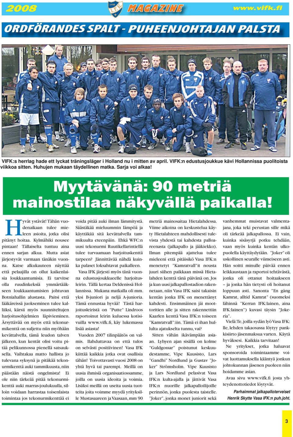 Tällaiselta tuntuu aina ennen sarjan alkua. Mutta asiat järjestyvät varmaan tänäkin vuonna. Katse alkukauteen näyttää että pelaajilla on ollut kaikenlaisia loukkaantumisia.