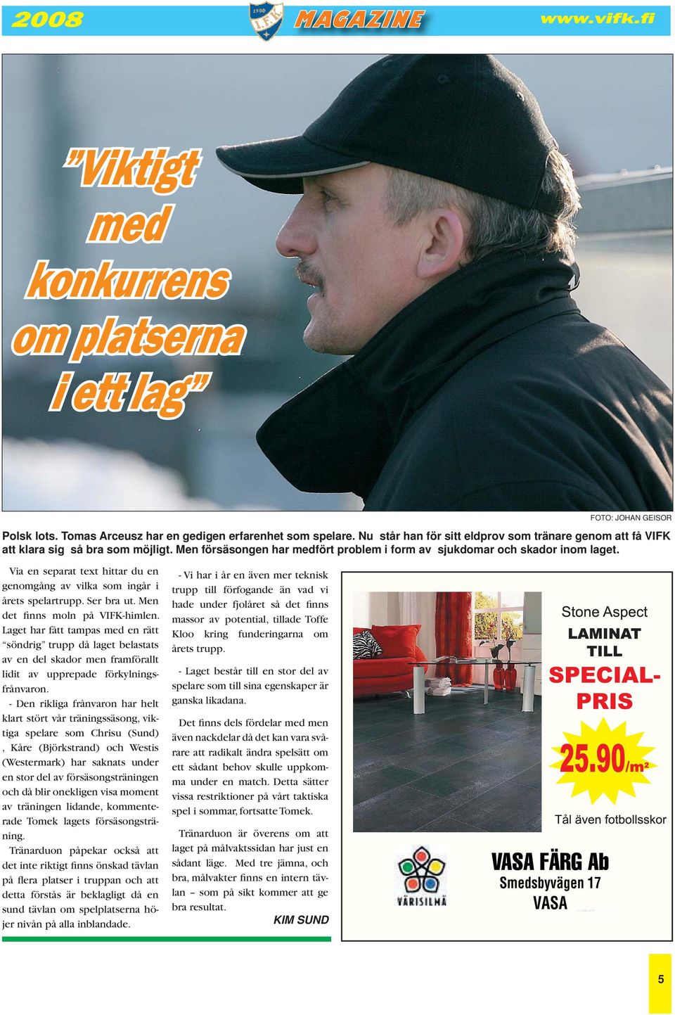 Via en separat text hittar du en genomgång av vilka som ingår i årets spelartrupp. Ser bra ut. Men det finns moln på VIFK-himlen.