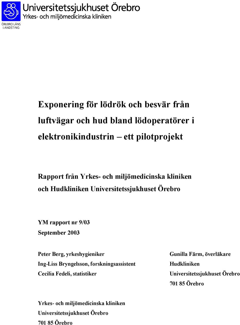 Peter Berg, yrkeshygieniker Ing-Liss Bryngelsson, forskningsassistent Cecilia Fedeli, statistiker Gunilla Färm, överläkare