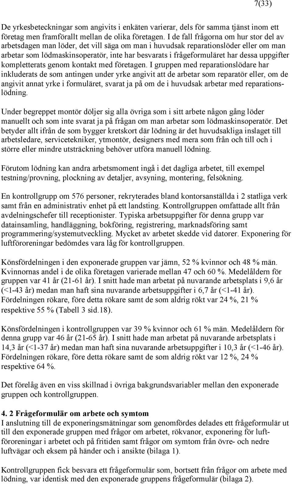 dessa uppgifter kompletterats genom kontakt med företagen.