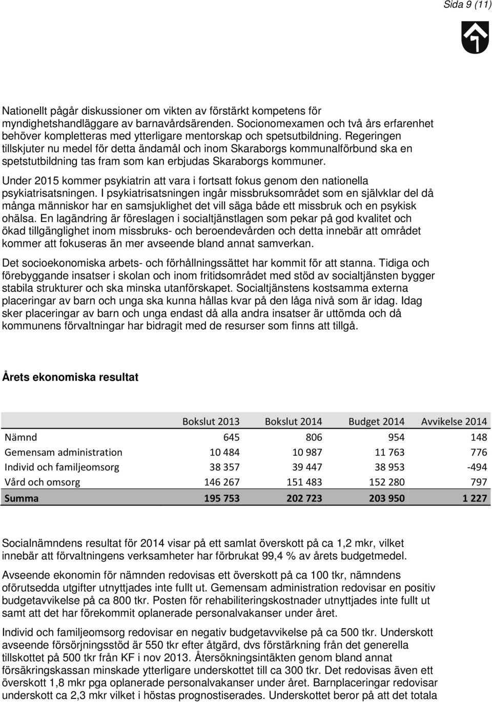 Regeringen tillskjuter nu medel för detta ändamål och inom Skaraborgs kommunalförbund ska en spetstutbildning tas fram som kan erbjudas Skaraborgs kommuner.