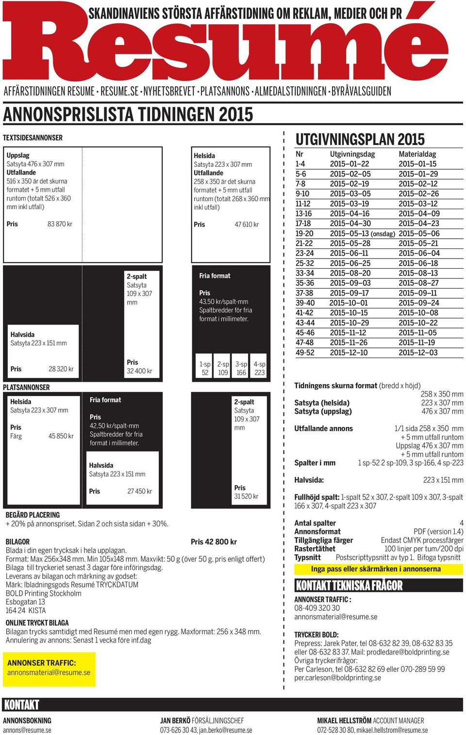 20% på annonspriset. Sidan 2 och sista sidan + 30%.