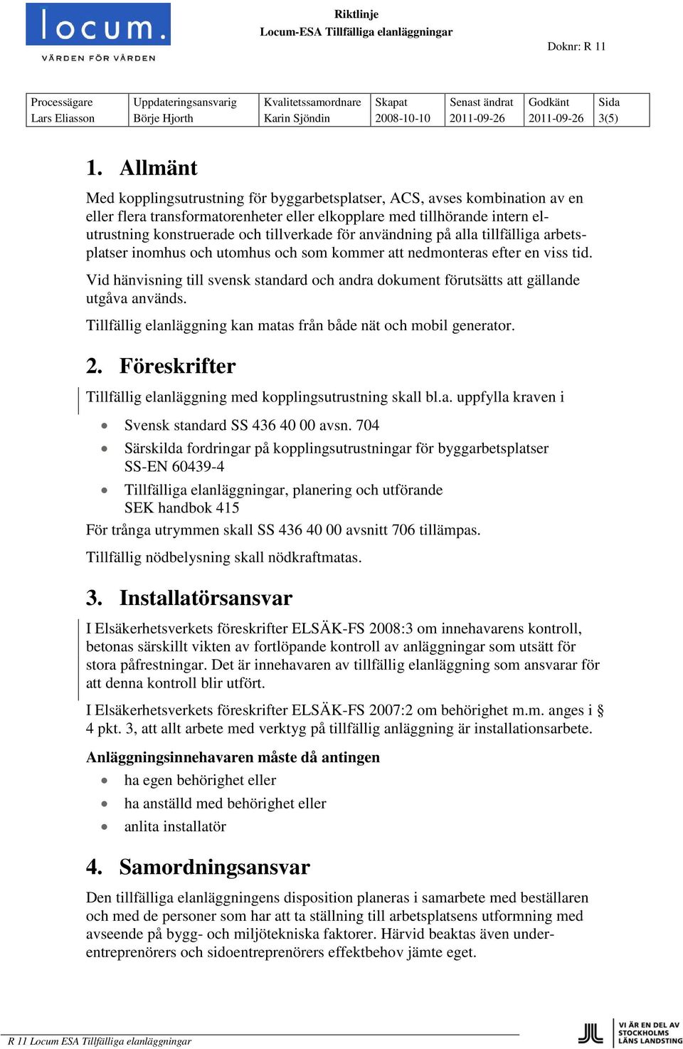 för användning på alla tillfälliga arbetsplatser inomhus och utomhus och som kommer att nedmonteras efter en viss tid.