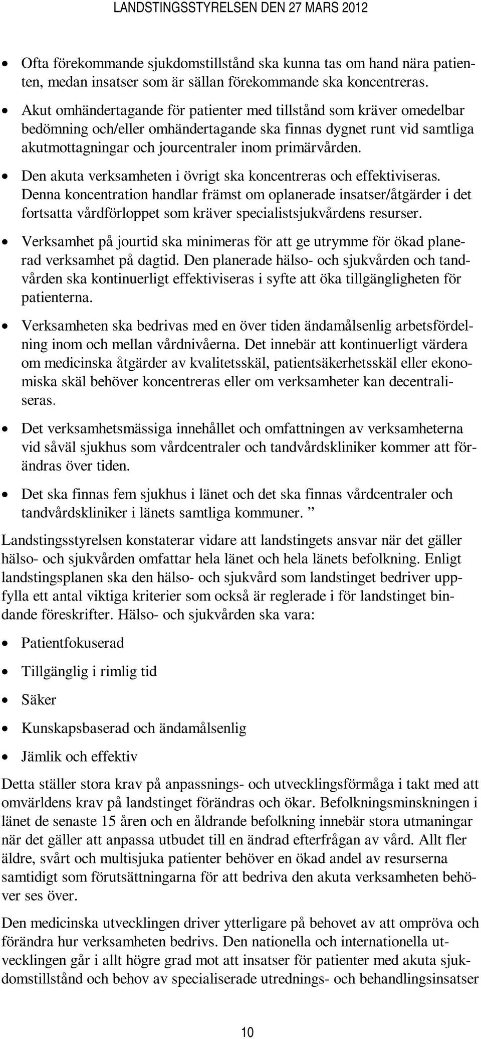 Den akuta verksamheten i övrigt ska koncentreras och effektiviseras.