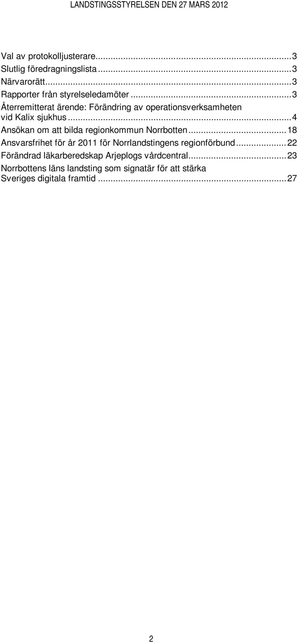 .. 4 Ansökan om att bilda regionkommun Norrbotten... 18 Ansvarsfrihet för år 2011 för Norrlandstingens regionförbund.
