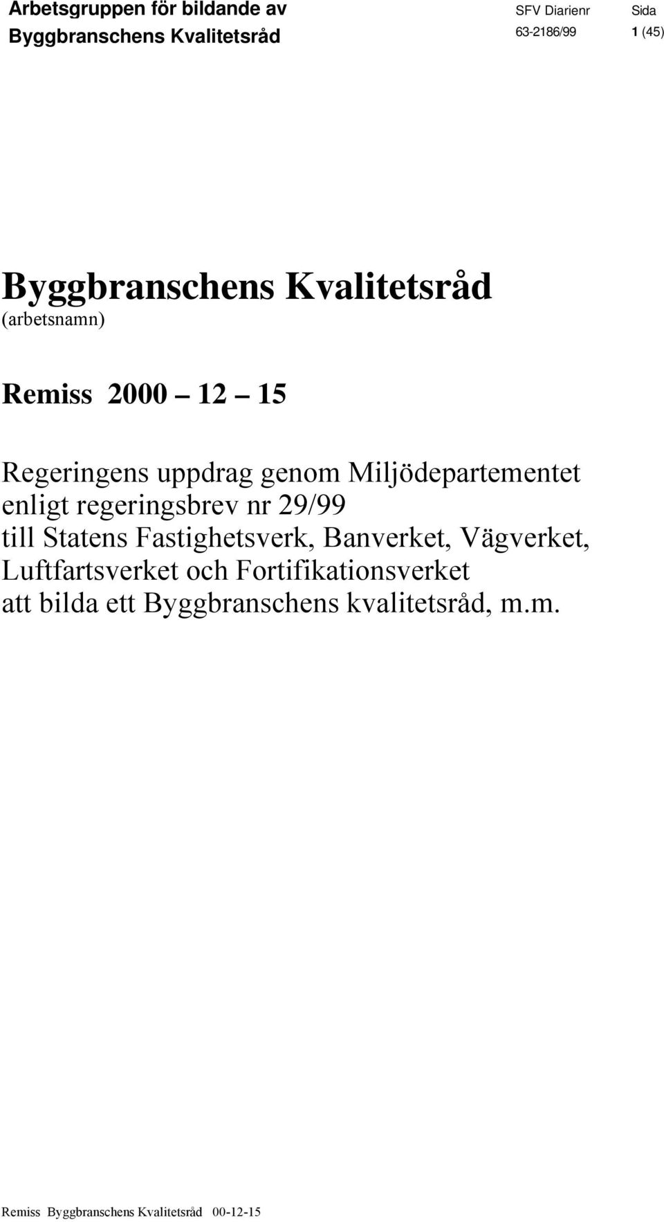 till Statens Fastighetsverk, Banverket, Vägverket, Luftfartsverket och