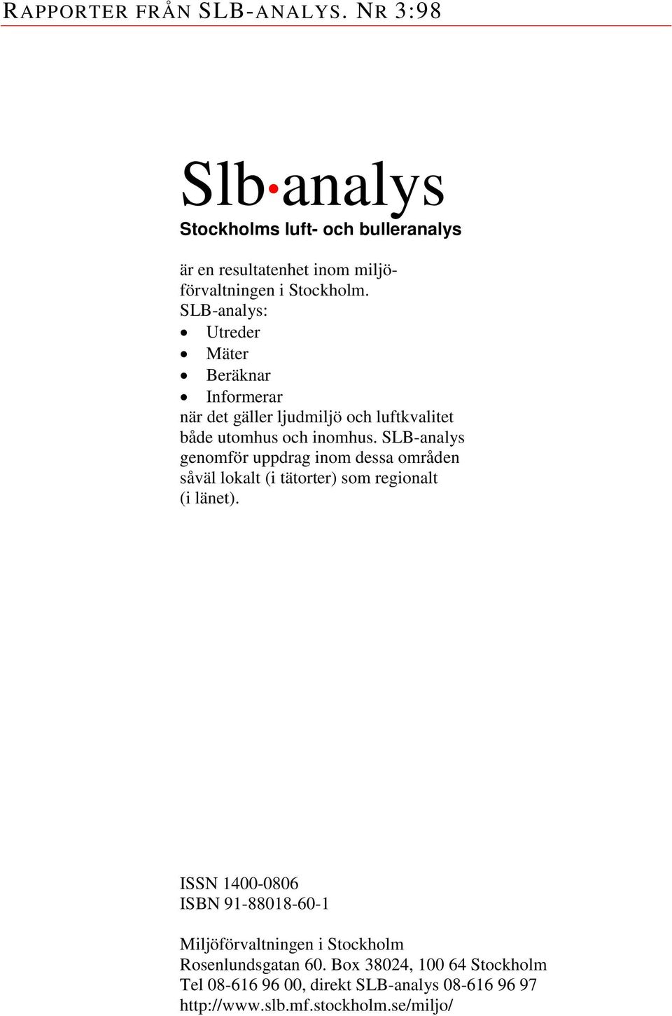 SLB-analys genomför uppdrag inom dessa områden såväl lokalt (i tätorter) som regionalt (i länet).
