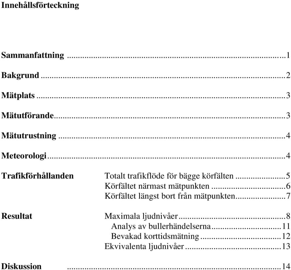 ..5 Körfältet närmast mätpunkten...6 Körfältet längst bort från mätpunkten.