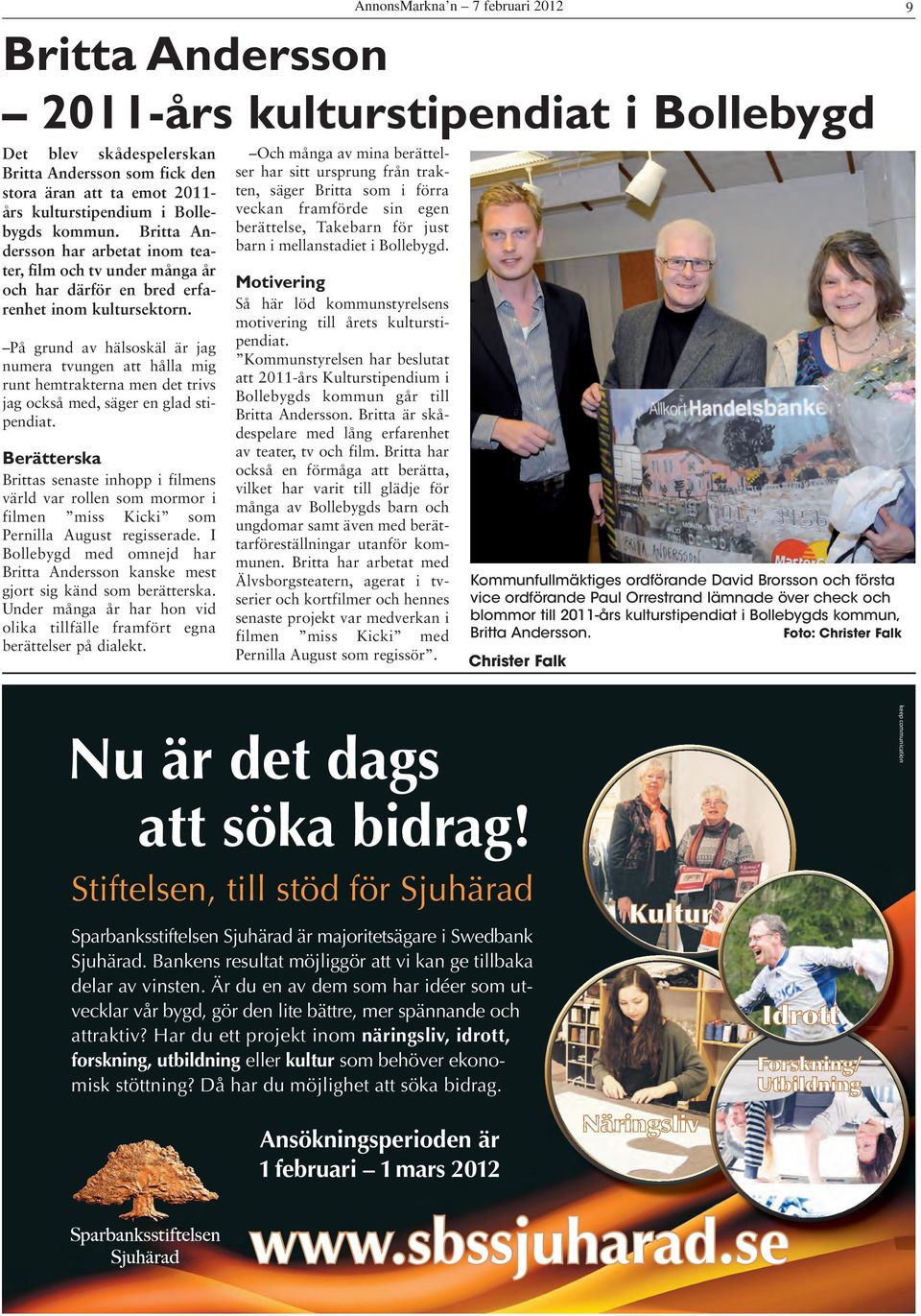 På grund av hälsoskäl är jag numera tvungen att hålla mig runt hemtrakterna men det trivs jag också med, säger en glad stipendiat.