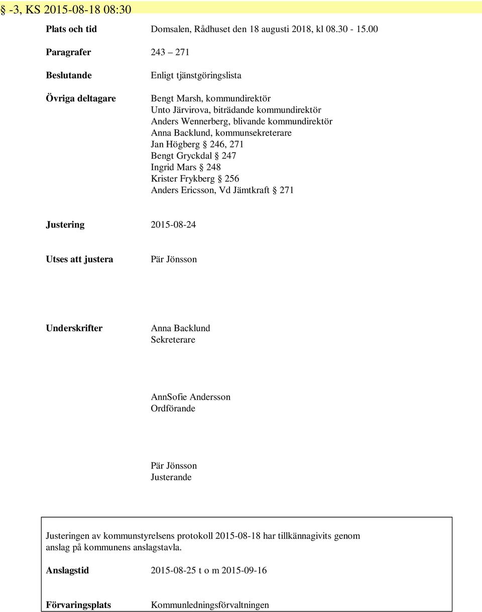 Anna Backlund, kommunsekreterare Jan Högberg 246, 271 Bengt Gryckdal 247 Ingrid Mars 248 Krister Frykberg 256 Anders Ericsson, Vd Jämtkraft 271 Justering 2015-08-24 Utses att justera Pär