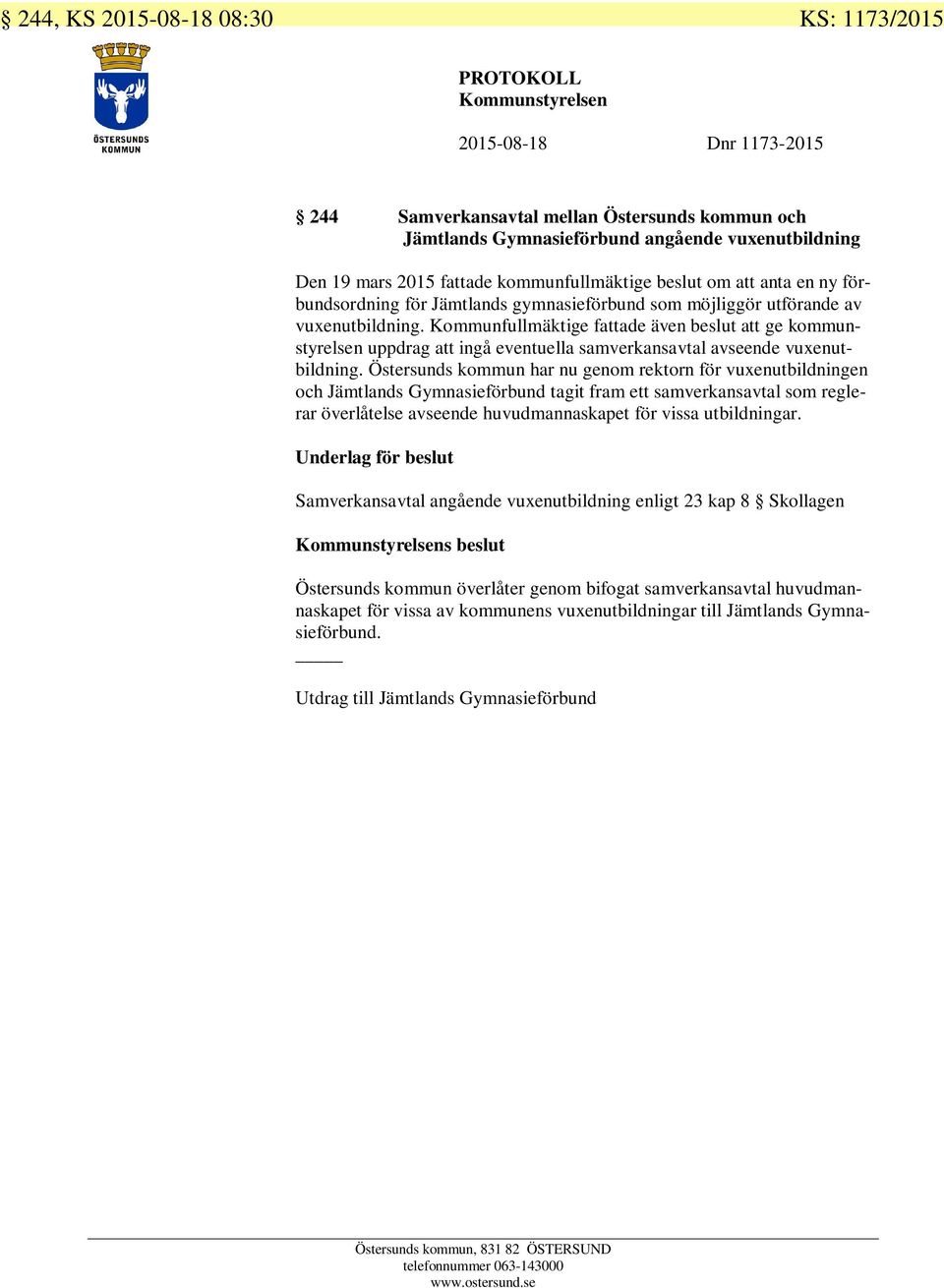 Kommunfullmäktige fattade även beslut att ge kommunstyrelsen uppdrag att ingå eventuella samverkansavtal avseende vuxenutbildning.