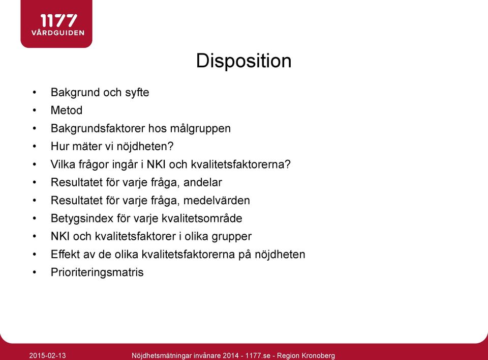 Resultatet för varje fråga, andelar Resultatet för varje fråga, medelvärden Betygsindex för