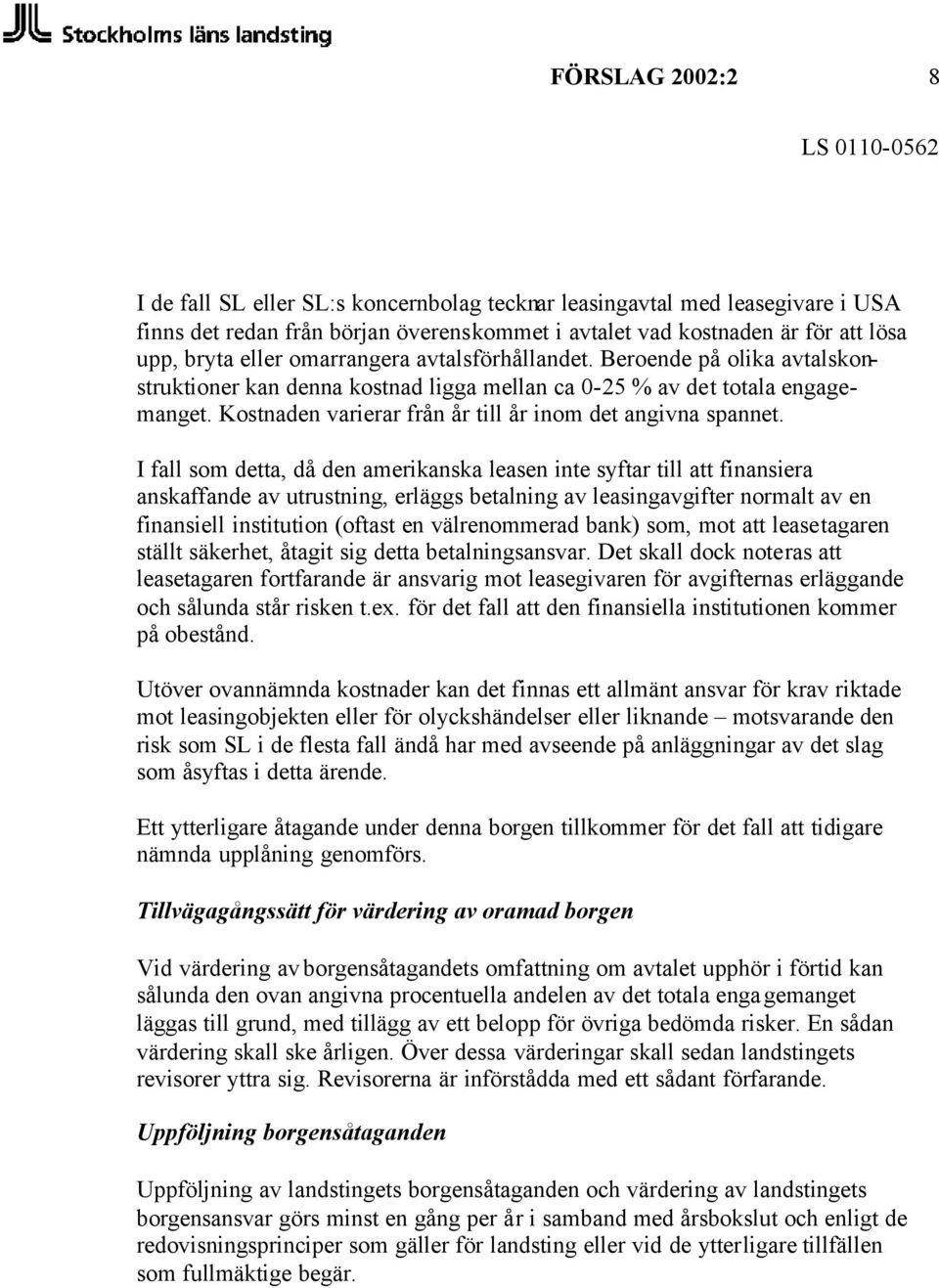 I fall som detta, då den amerikanska leasen inte syftar till att finansiera anskaffande av utrustning, erläggs betalning av leasingavgifter normalt av en finansiell institution (oftast en