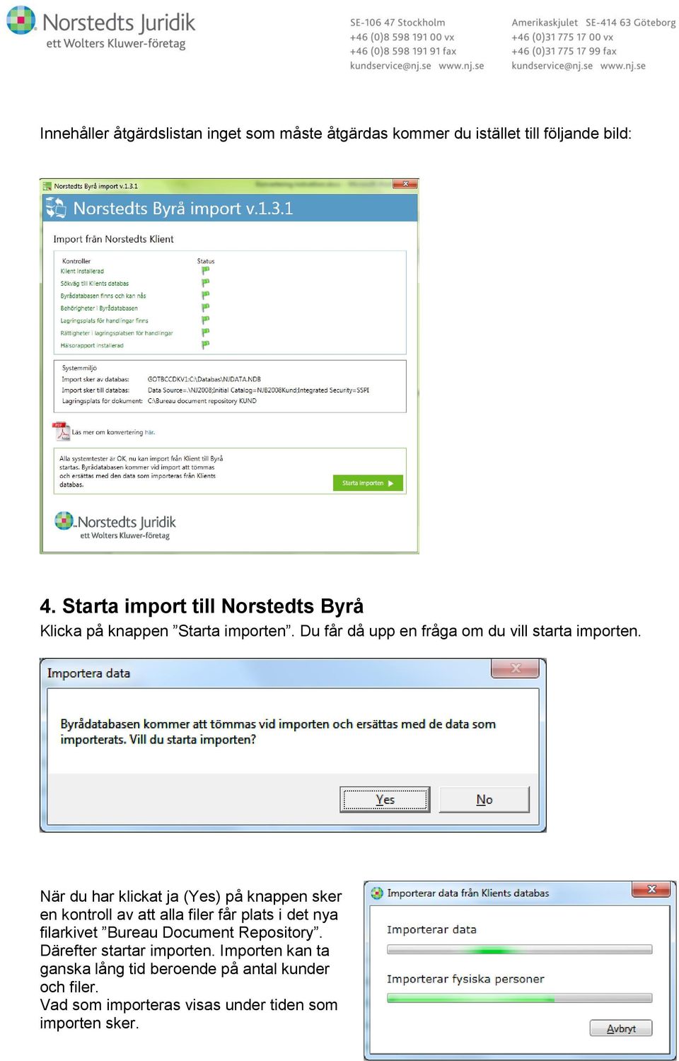 När du har klickat ja (Yes) på knappen sker en kontroll av att alla filer får plats i det nya filarkivet Bureau Document