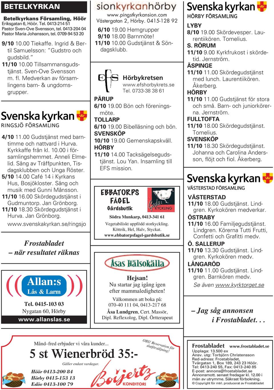 00 Gudstjänst med barntimme och nattvard i Hurva. Kyrkkaffe från kl. 10.00 i församlingshemmet. Anneli Elmelid. Sång av Träffpunkten, Tisdagsklubben och Unga Röster. 5/10 14.