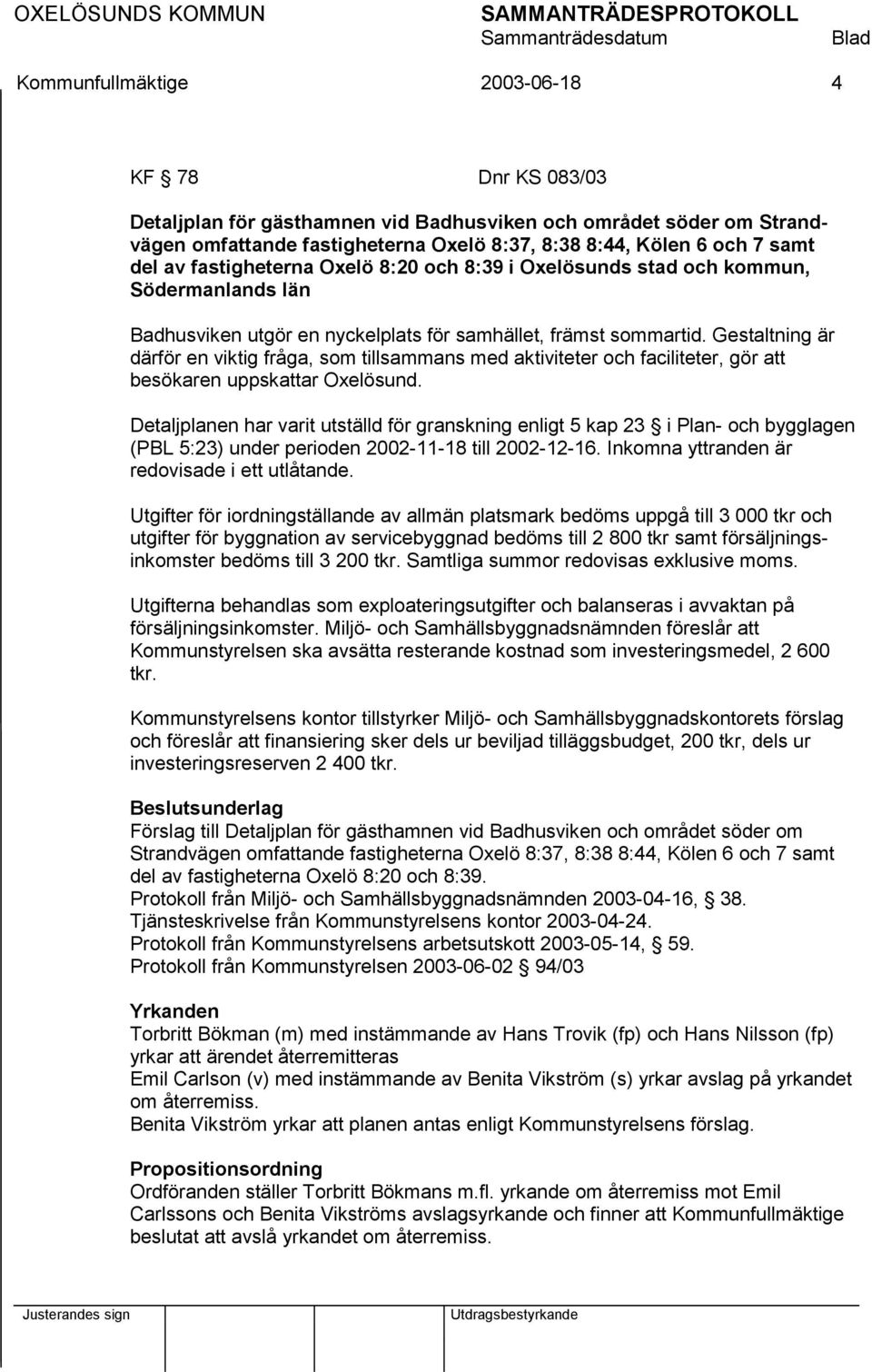 Gestaltning är därför en viktig fråga, som tillsammans med aktiviteter och faciliteter, gör att besökaren uppskattar Oxelösund.