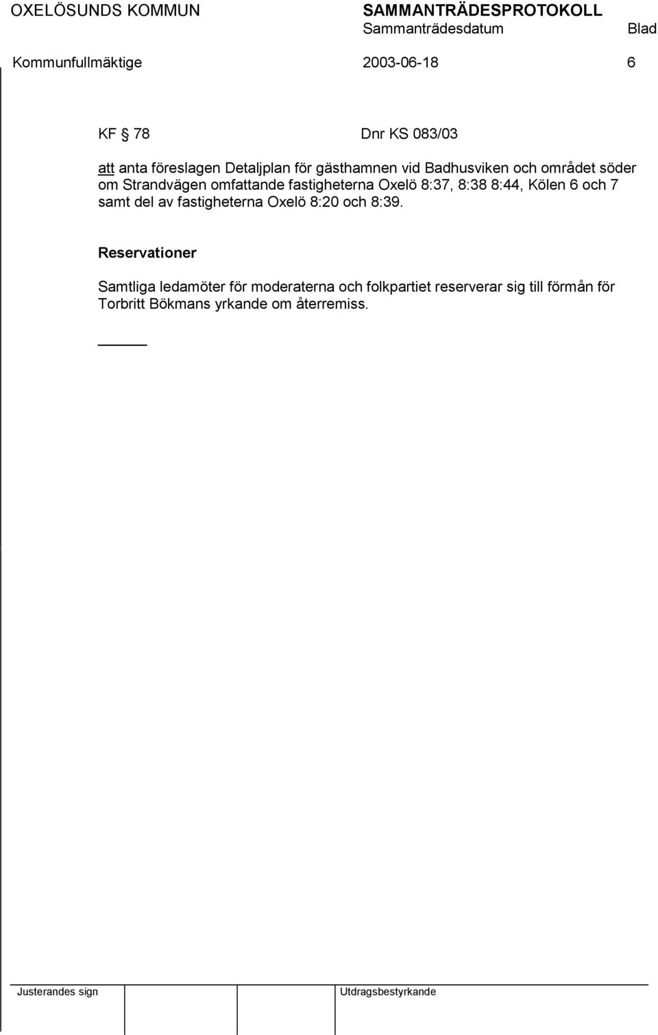 Kölen 6 och 7 samt del av fastigheterna Oxelö 8:20 och 8:39.