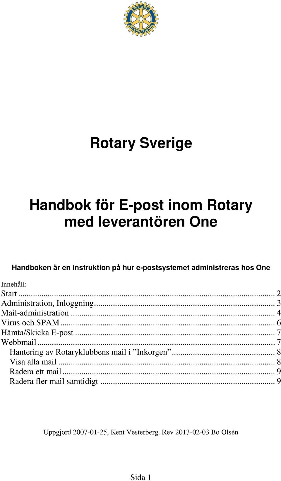 .. 6 Hämta/Skicka E-post... 7 Webbmail... 7 Hantering av Rotaryklubbens mail i Inkorgen... 8 Visa alla mail.