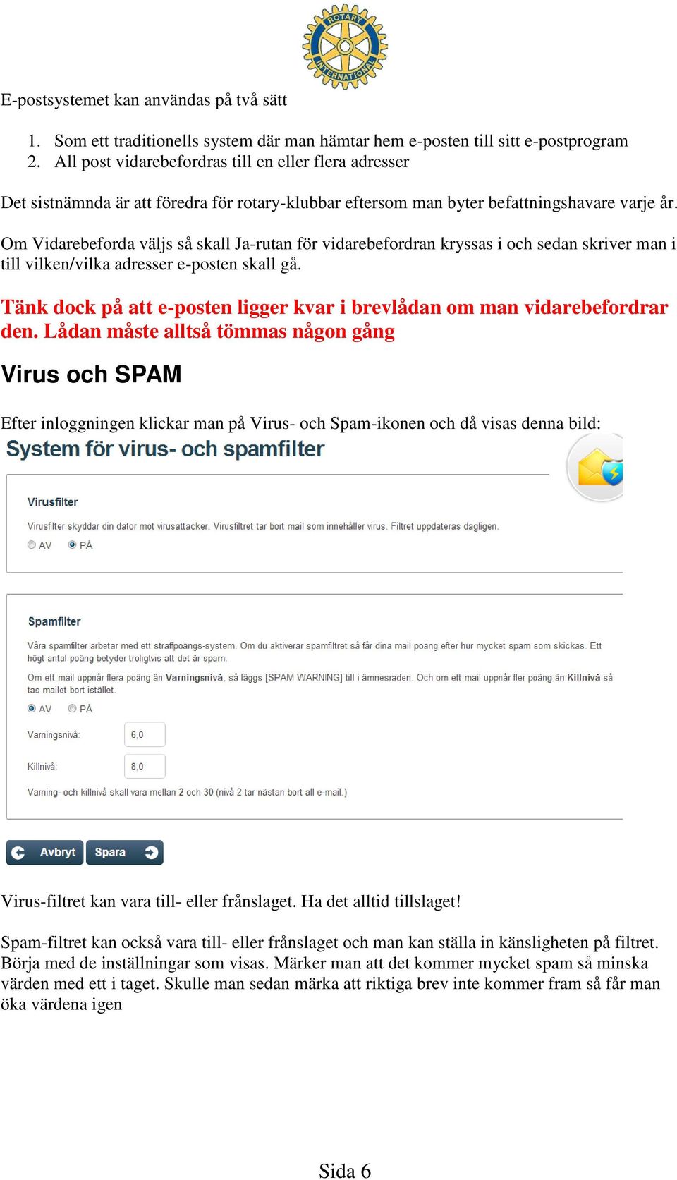 Om Vidarebeforda väljs så skall Ja-rutan för vidarebefordran kryssas i och sedan skriver man i till vilken/vilka adresser e-posten skall gå.