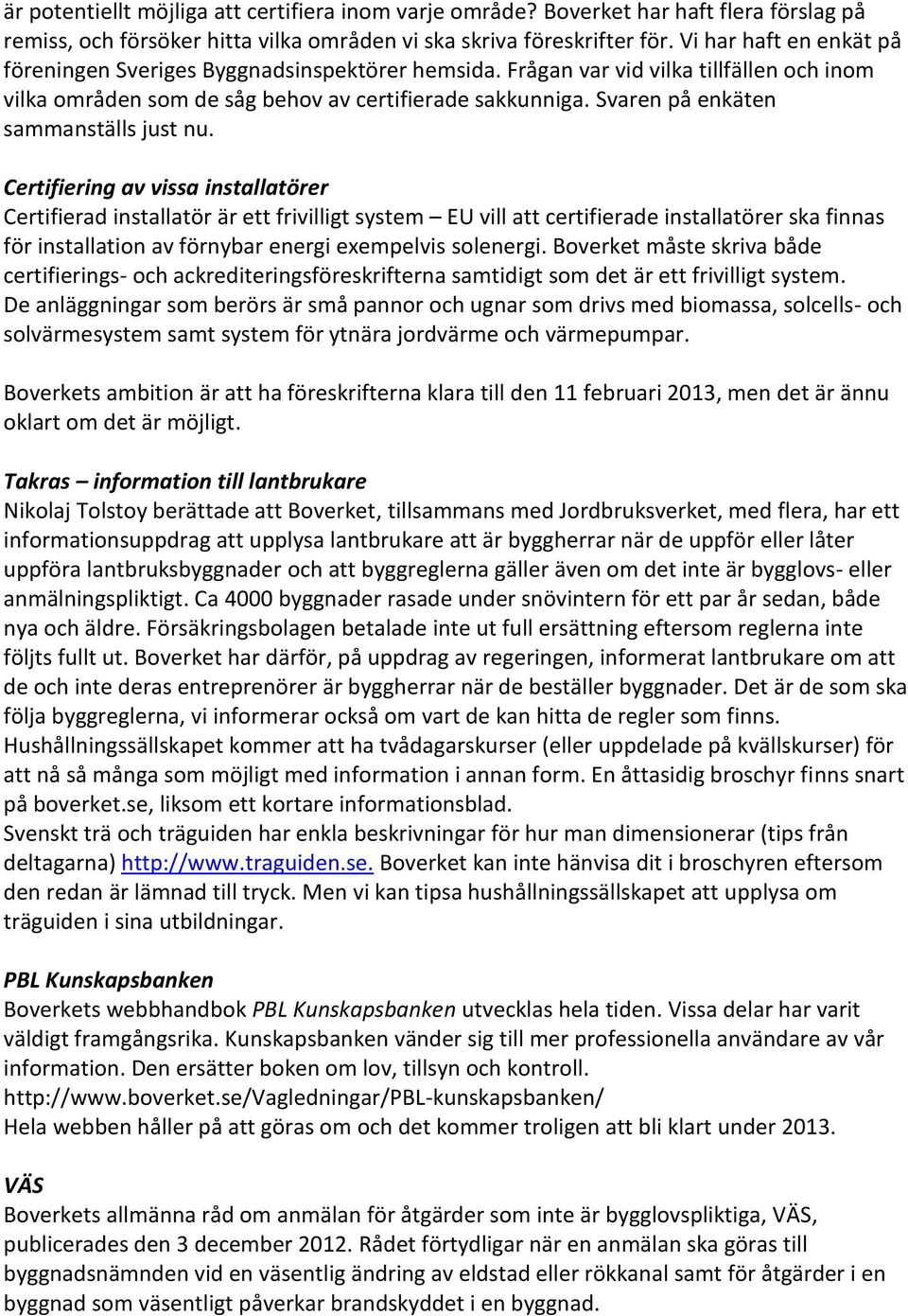 Svaren på enkäten sammanställs just nu.