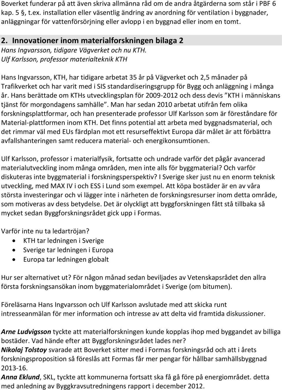 Innovationer inom materialforskningen bilaga 2 Hans Ingvarsson, tidigare Vägverket och nu KTH.