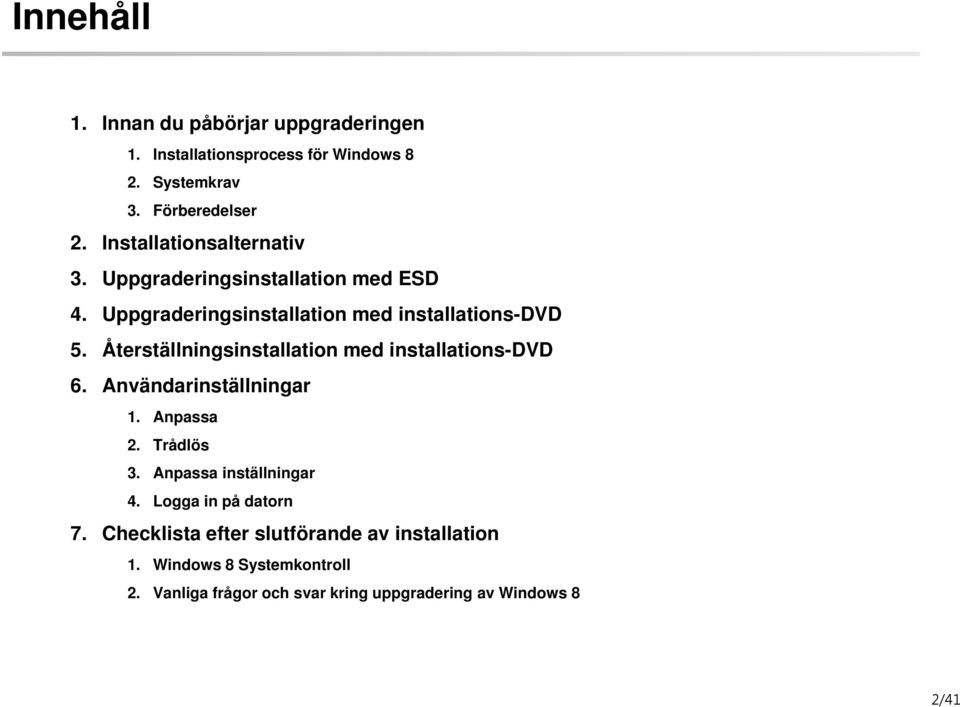 Anpassa inställningar 4. Logga in på datorn 7. 1.