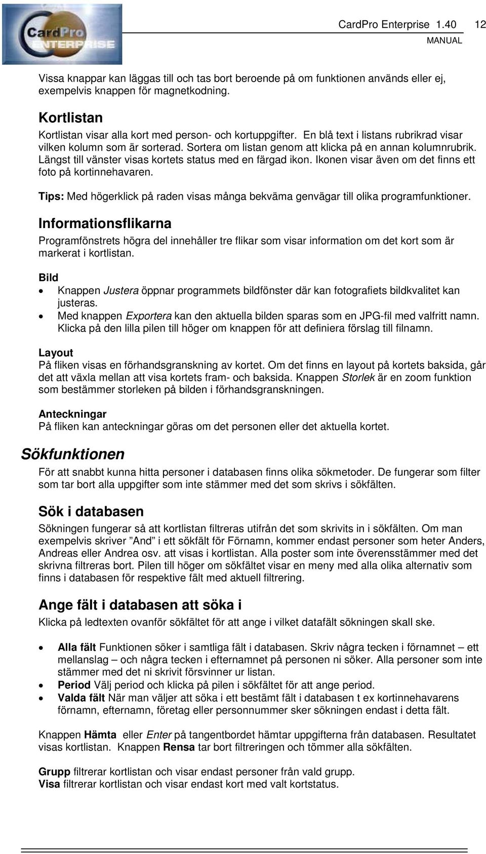 Längst till vänster visas kortets status med en färgad ikon. Ikonen visar även om det finns ett foto på kortinnehavaren.
