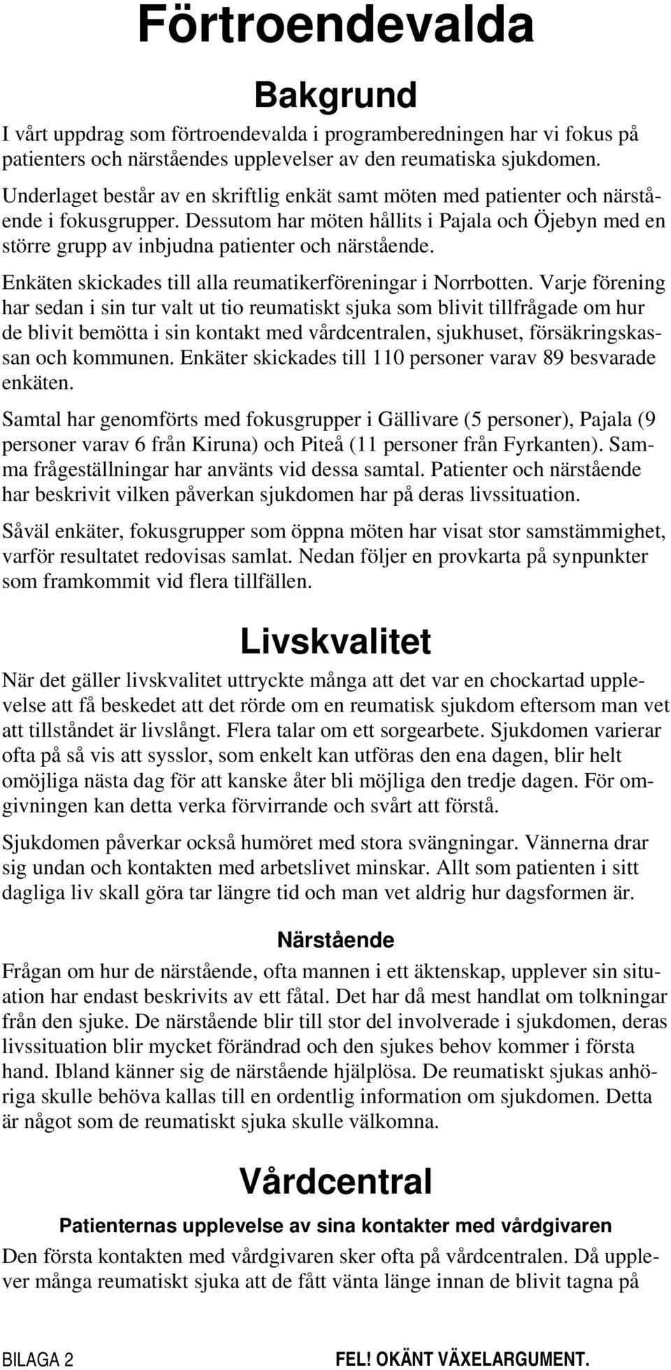 Enkäten skickades till alla reumatikerföreningar i Norrbotten.