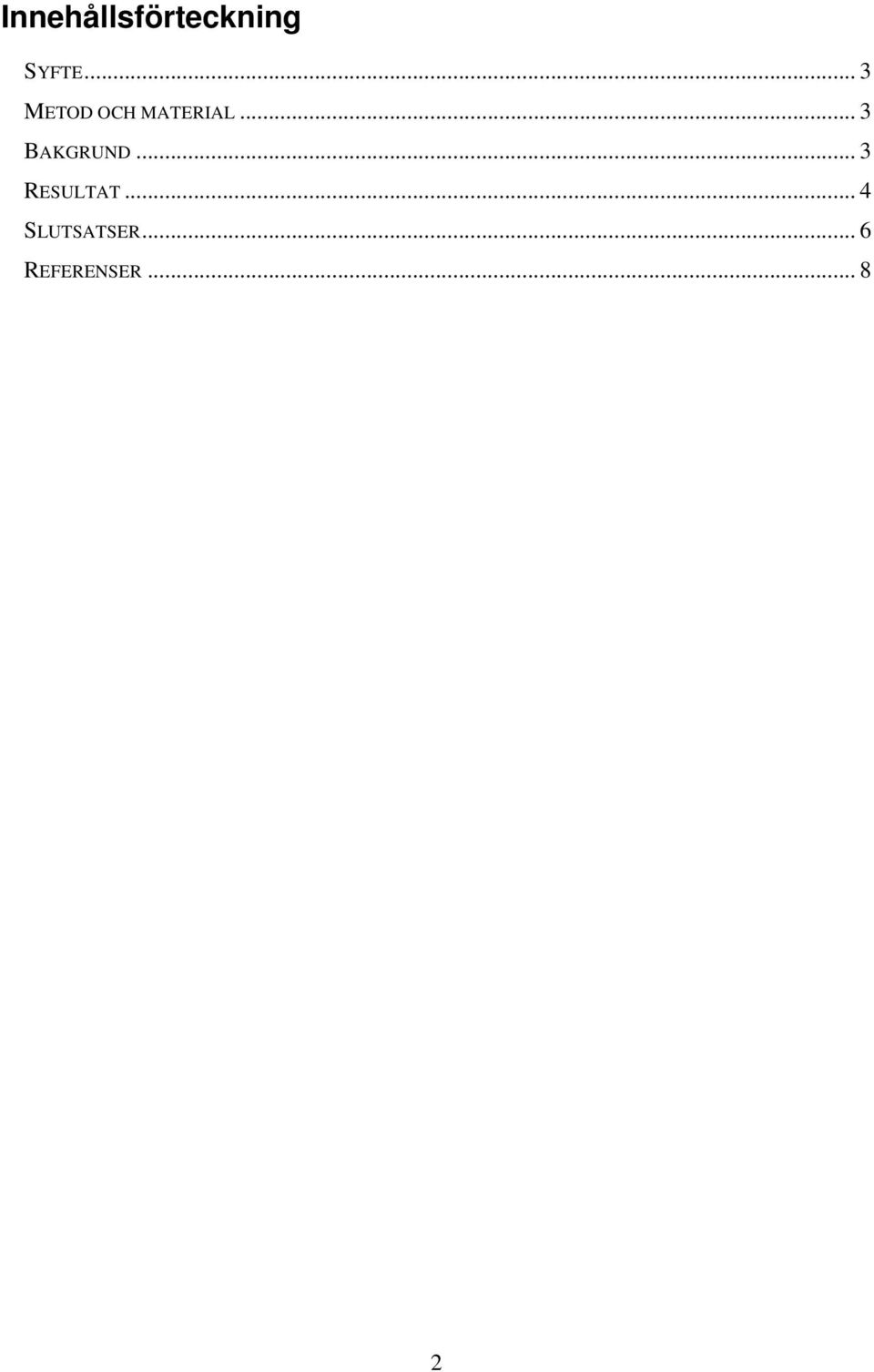.. 3 BAKGRUND... 3 RESULTAT.