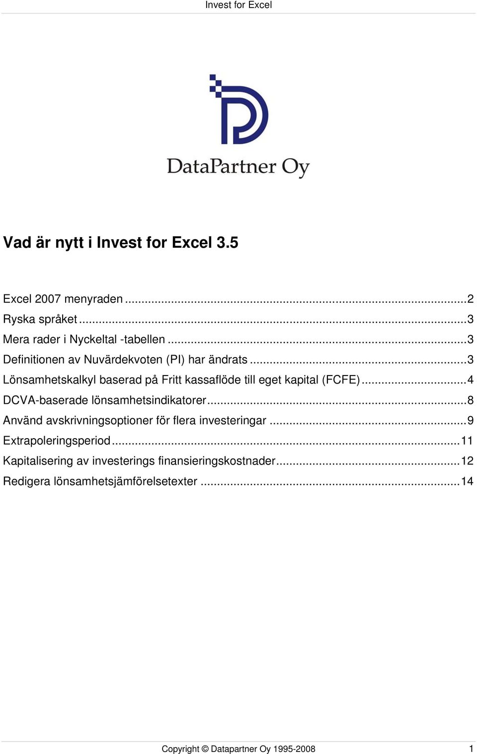 ..4 DCVA-baserade lönsamhetsindikatorer...8 Använd avskrivningsoptioner för flera investeringar...9 Extrapoleringsperiod.