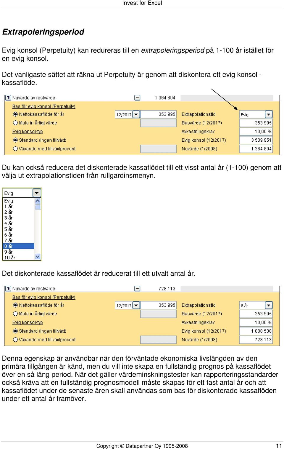 Du kan också reducera det diskonterade kassaflödet till ett visst antal år (1-100) genom att välja ut extrapolationstiden från rullgardinsmenyn.