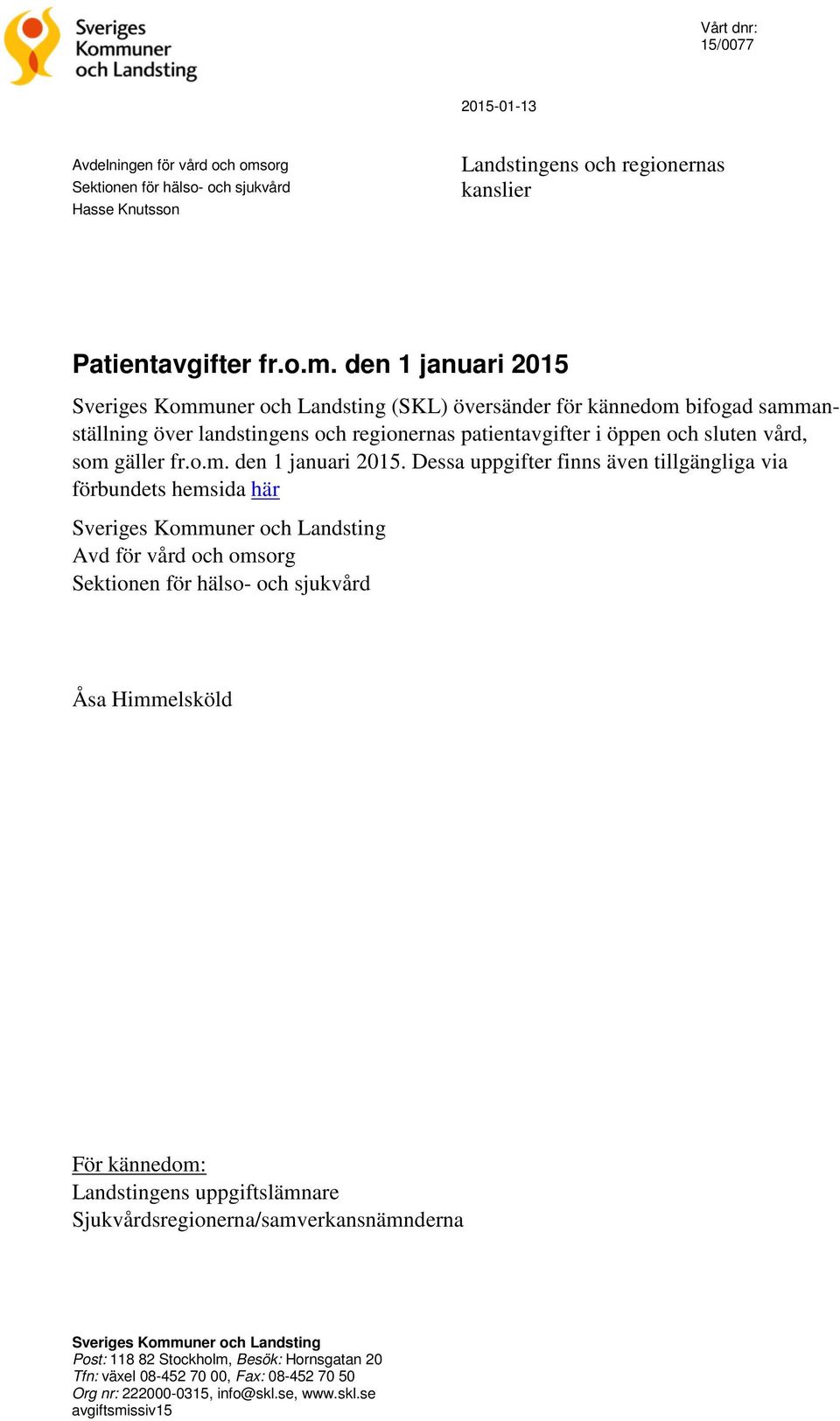 den 1 januari 2015 Sveriges Kommuner och Landsting (SKL) översänder för kännedom bifogad sammanställning över landstingens och regionernas patientavgifter i öppen och sluten vård, som gäller fr.o.m. den 1 januari 2015.