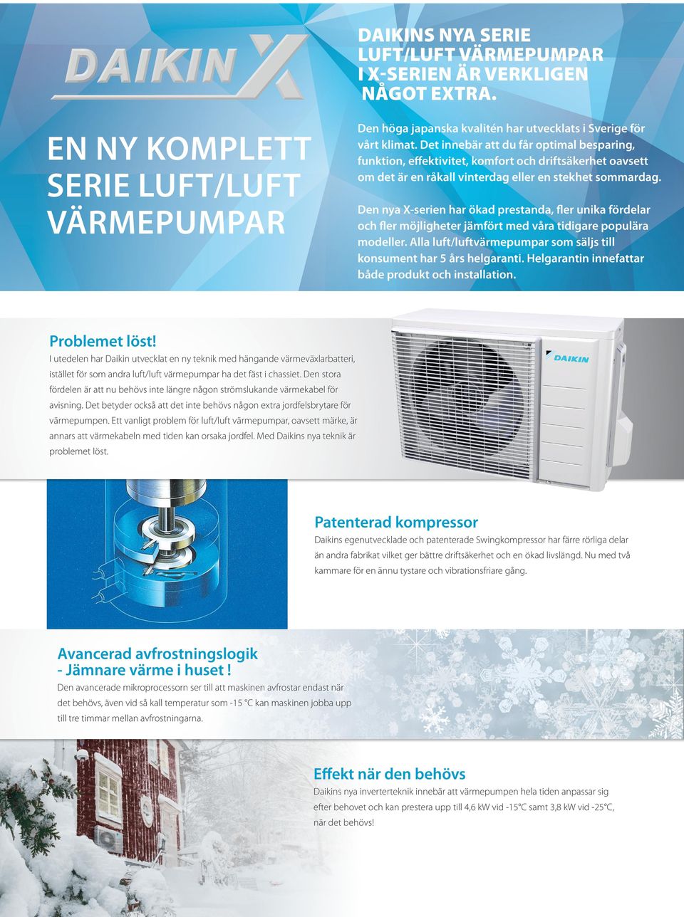 EN NY KOMPLETT SERIE LUFT/LUFT VÄRMEPUMPAR Den nya X-serien har ökad prestanda, fler unika fördelar och fler möjligheter jämfört med våra tidigare populära modeller.