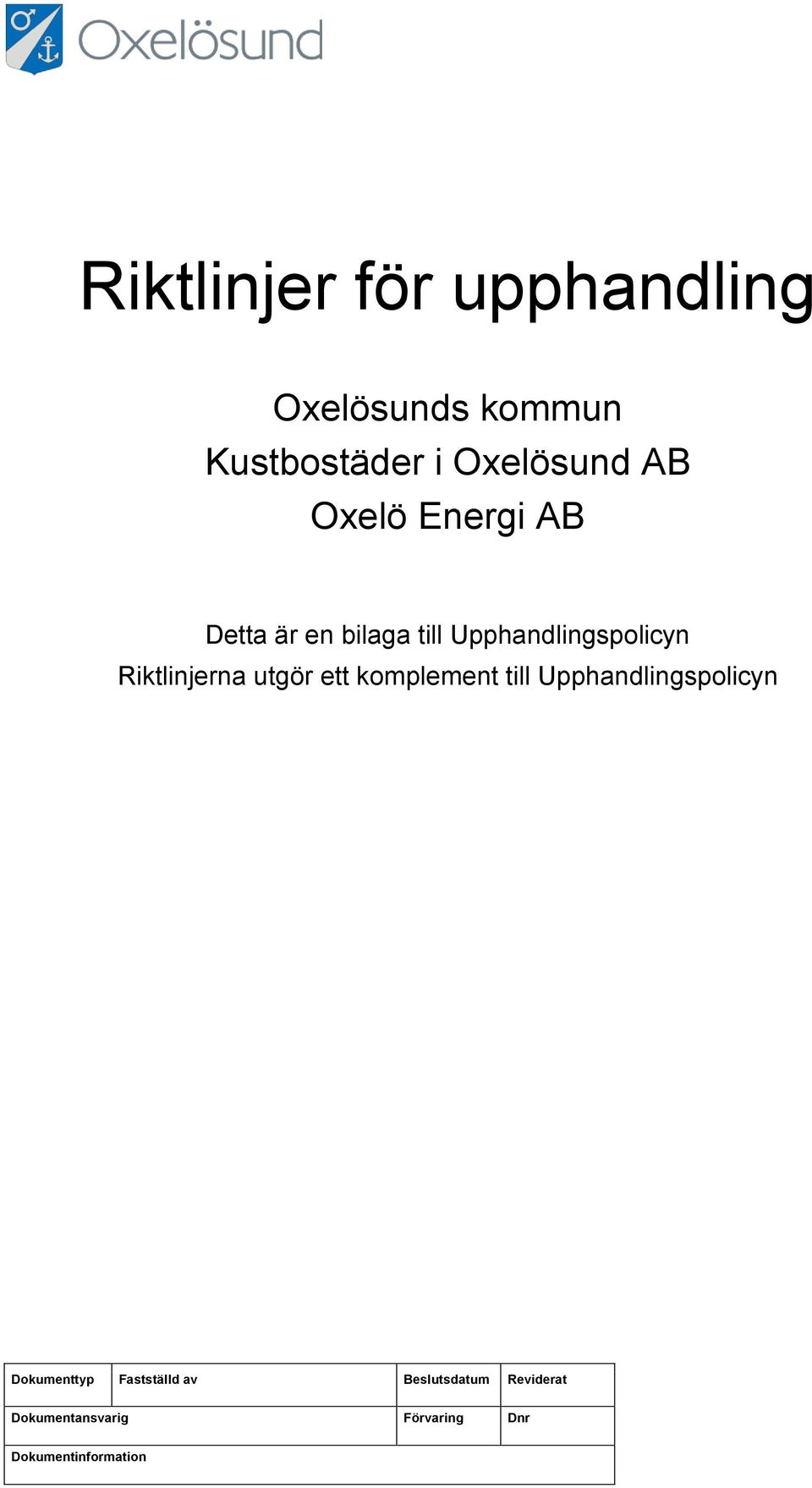 utgör ett komplement till Upphandlingspolicyn Dokumenttyp Fastställd av
