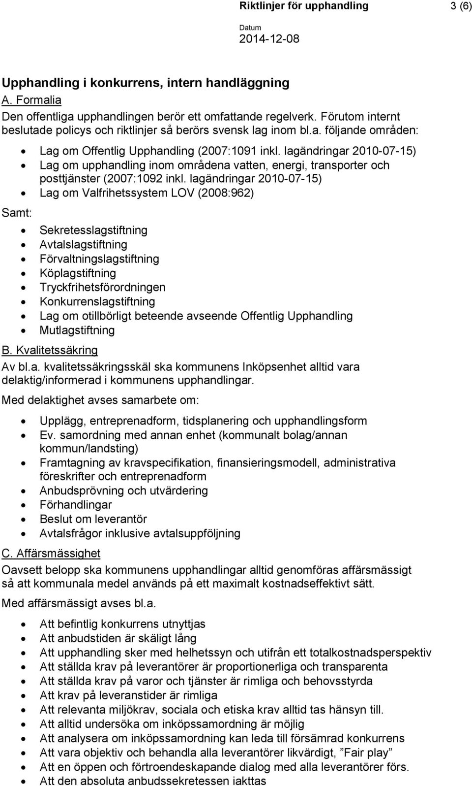 lagändringar 2010-07-15) Lag om upphandling inom områdena vatten, energi, transporter och posttjänster (2007:1092 inkl.