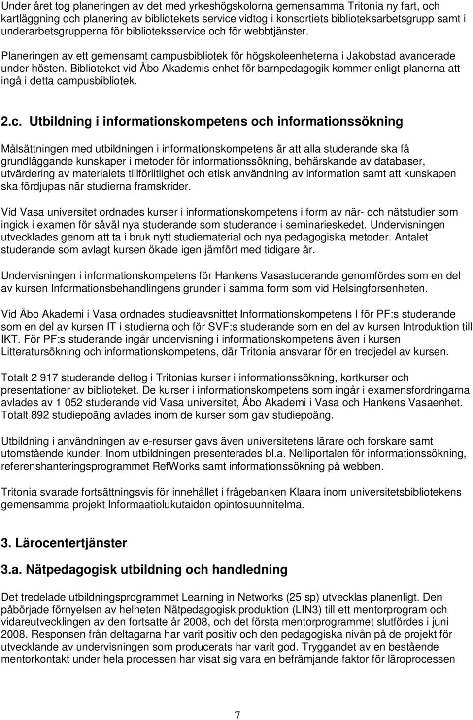 Biblioteket vid Åbo Akademis enhet för barnpedagogik kommer enligt planerna att ingå i detta ca