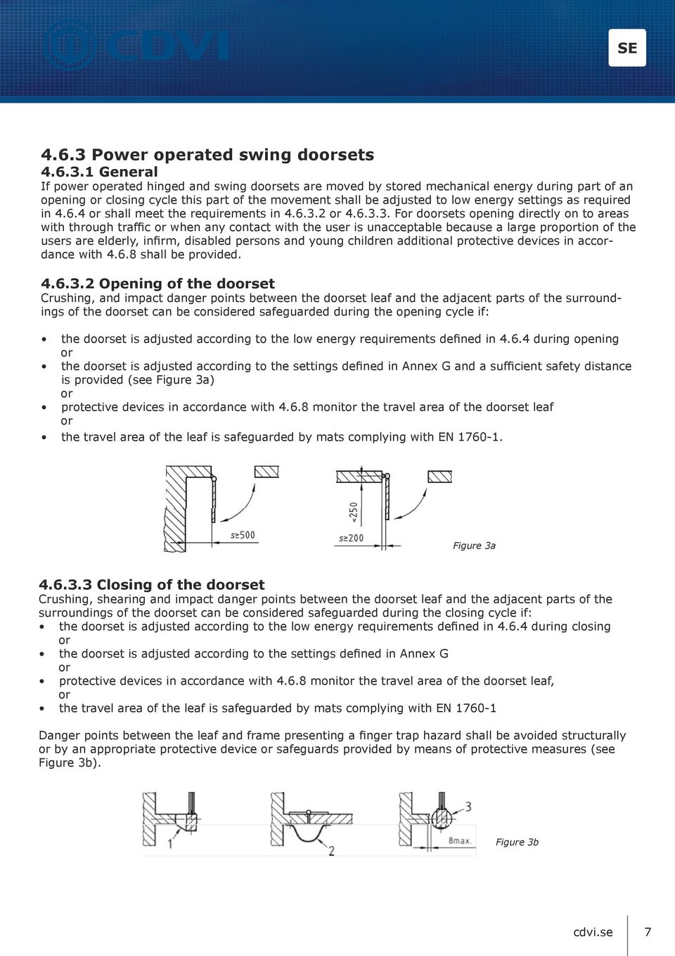 1 General If power operated hinged and swing dosets are moved by sted mechanical energy during part of an opening closing cycle this part of the movement shall be adjusted to low energy settings as