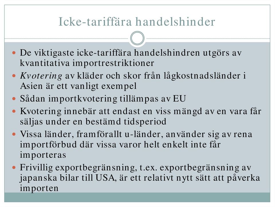 en vara får säljas under en bestämd tidsperiod Vissa länder, framförallt u-länder, använder sig av rena importförbud där vissa varor helt