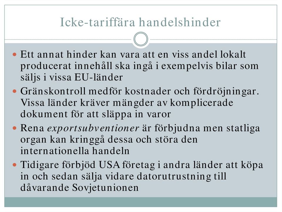 Vissa länder kräver mängder av komplicerade dokument för att släppa in varor Rena exportsubventioner är förbjudna men statliga