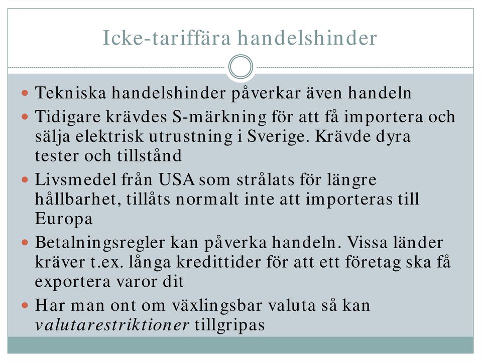 Krävde dyra tester och tillstånd Livsmedel från USA som strålats för längre hållbarhet, tillåts normalt inte att importeras