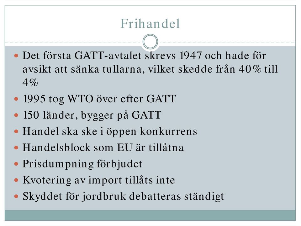 bygger på GATT Handel ska ske i öppen konkurrens Handelsblock som EU är tillåtna