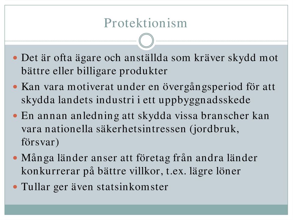 anledning att skydda vissa branscher kan vara nationella säkerhetsintressen (jordbruk, försvar) Många